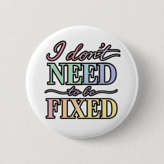 Neurodivergent Pride - I Don't Need to Be Fixed 6 Cm Round Badge