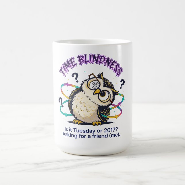 Neurodivergent Time Blindness  - Funny Sarcastic  Coffee Mug (Center)