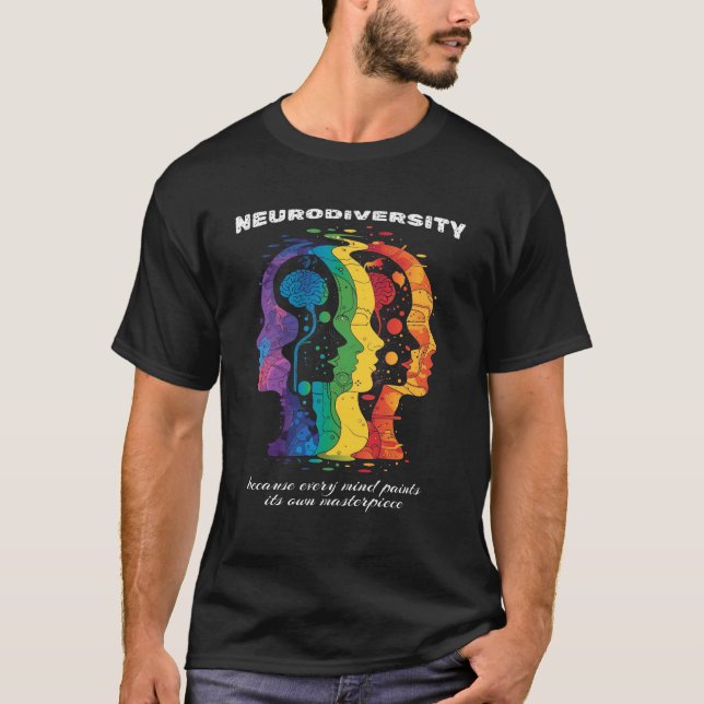 Neurodiversity: Because Every Mind Paints Its Own  T-Shirt (Front)