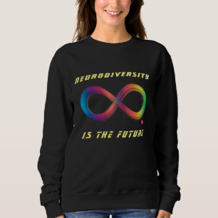 Neurodiversity is the Future Infinity Sweater
