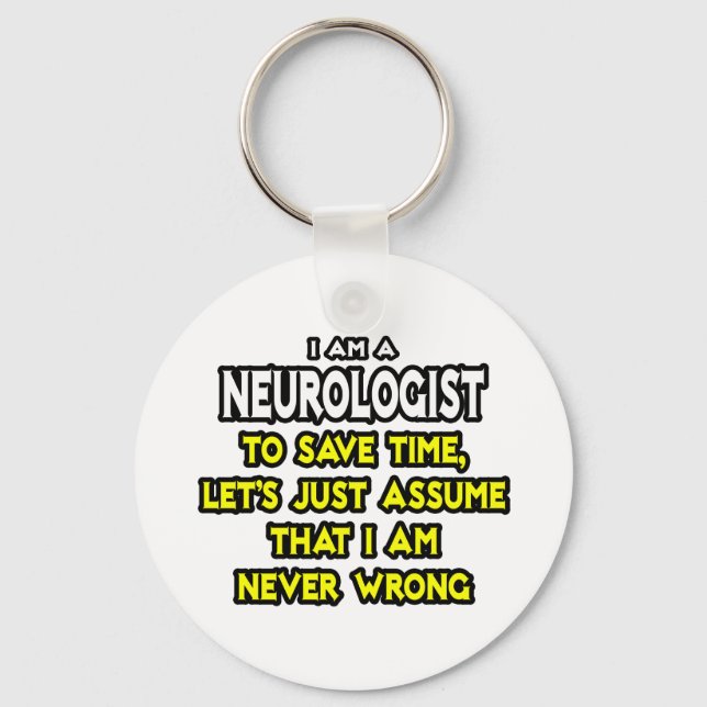Neurologist...Assume I Am Never Wrong Key Ring (Front)