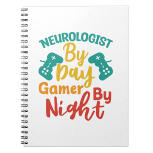 Neurologist by Day Gamer By Night Notebook