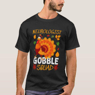 Neurologist Gobble Squad Turkey Thanksgiving Fall T-Shirt