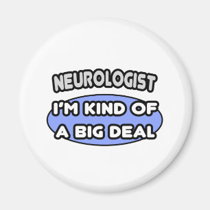 Neurologist...Kind of a Big Deal Magnet