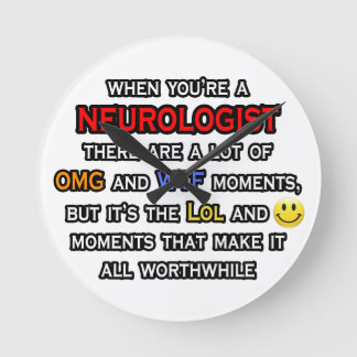 Neurologist ... OMG WTF LOL Round Clock