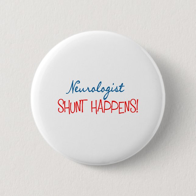 Neurologist Physician Gifts "Shunt Happens" 6 Cm Round Badge (Front)