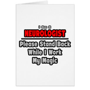 Neurologist ... Stand Back ... Work My Magic