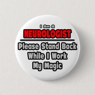 Neurologist ... Stand Back ... Work My Magic 6 Cm Round Badge