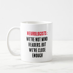 Neurologists: We're not mind readers, but we're  Coffee Mug
