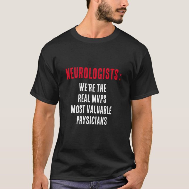 Neurologists: We're the real MVPs—Most Valuable Ph T-Shirt (Front)