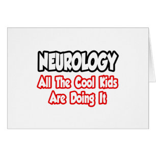 Neurology...All The Cool Kids