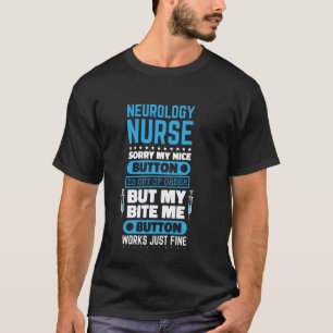 Neurology Nurse Bite Me Button Works Neurologist N T-Shirt