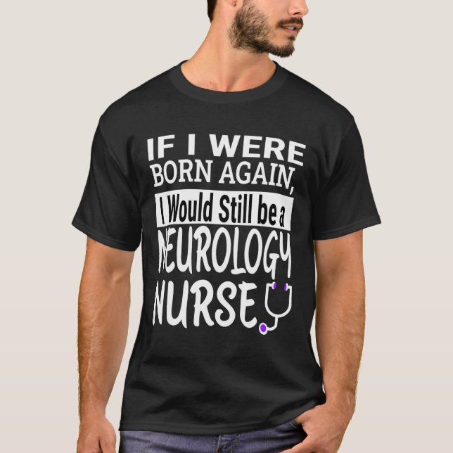 Neurology Nurse Funny Nursing School &amp; Medical T-Shirt (Front)