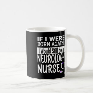 Neurology Nurse Funny Nursing School And Medical A Coffee Mug