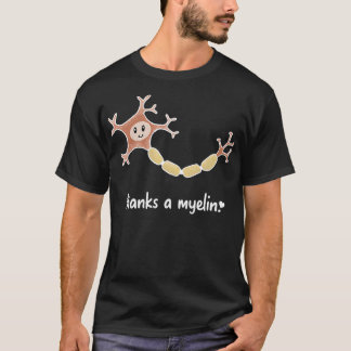 Neuroscience Puns Thanks a Myelin T-Shirt