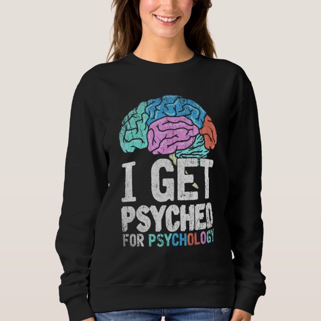 Neuroscientist Psychologist Brain Scientist Psycho Sweatshirt (Front)