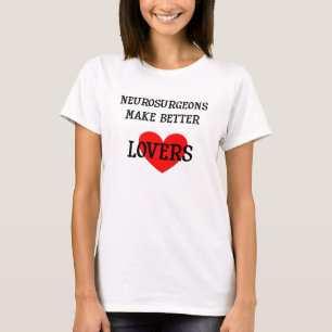 Neurosurgeons Make Better Lovers Shirt