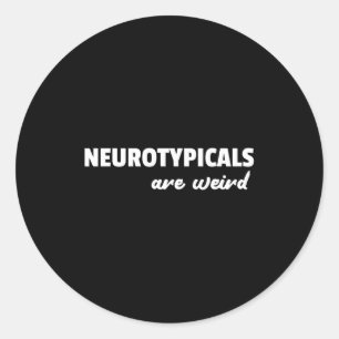 Neurotycals Are Weird Funny Autism Quote  Classic Round Sticker