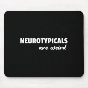 Neurotycals Are Weird Funny Autism Quote Mouse Pad