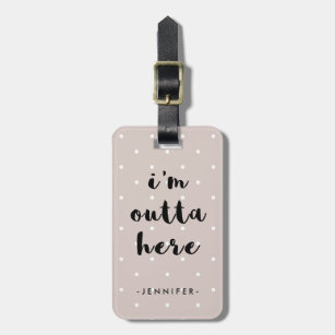 Neutral Rose Polka Dots   I'm Outta Here Luggage Tag