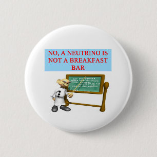 NEUTRINO quantum mechanics physics joke 6 Cm Round Badge