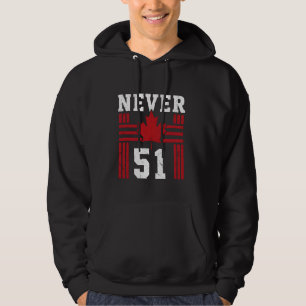 Never 51st State Canada Canadian Maple Leaf Flag H Hoodie