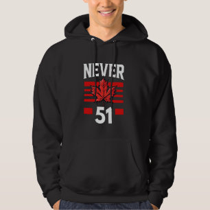 Never 51st State Canada Flag Maple Leaf Hoodie