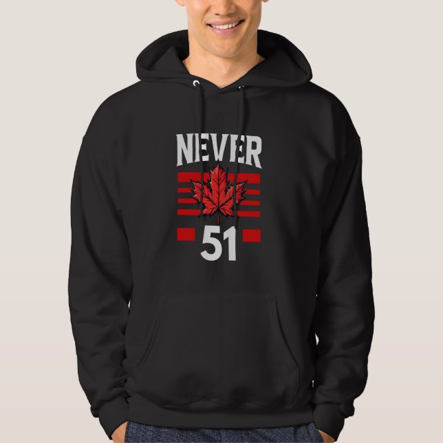 Never 51st State Canada Flag Maple Leaf Hoodie (Front)