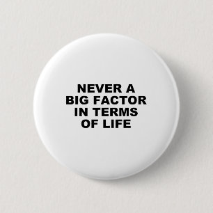 Never A Big Factor In Terms Of Life – Satirical Tr 6 Cm Round Badge