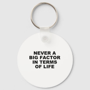 Never A Big Factor In Terms Of Life – Satirical Tr Key Ring