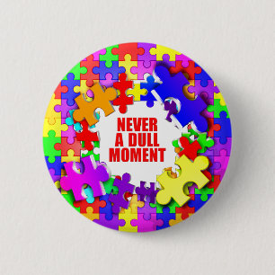 Never A Dull Moment 6 Cm Round Badge