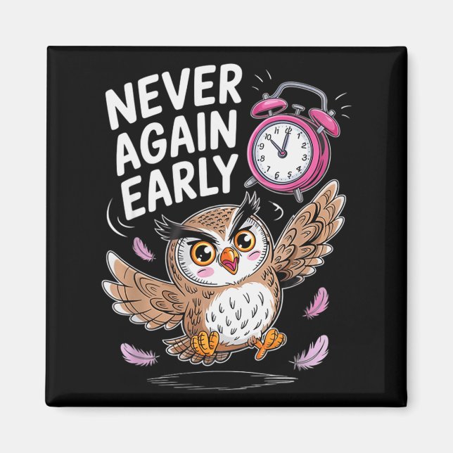 Never Again Early Owl - Funny Anti-morning Alarm C Magnet (Front)