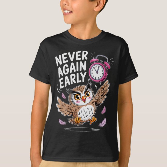 Never Again Early Owl - Funny Anti-morning Alarm C T-Shirt (Front)