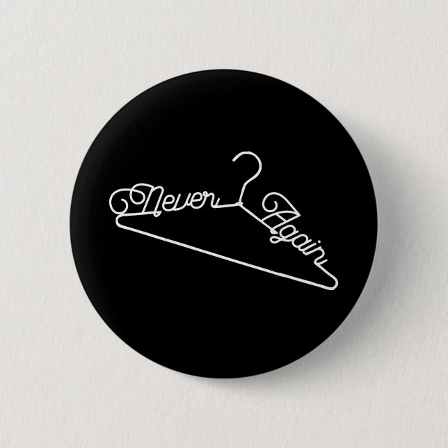 Never Again Hanger Roe v. Wade Pro-Choice 6 Cm Round Badge (Front)