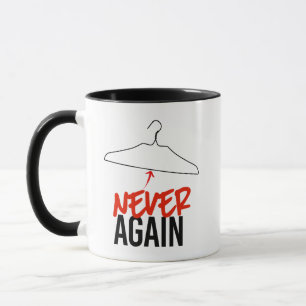 NEVER AGAIN Wire Hangers Pro Choice Mug