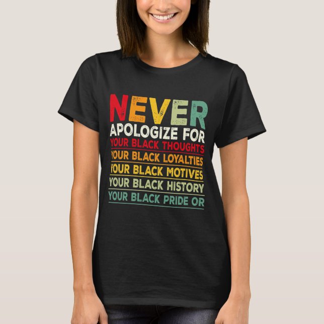 Never Apologise Black History Month BLM Melanin Pr T-Shirt (Front)