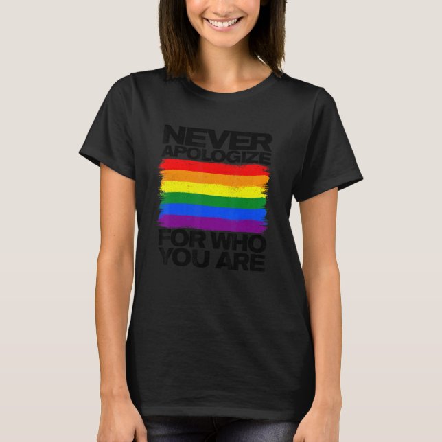 Never Apologise For Who You Are Rainbow Pride Lgbt T-Shirt (Front)