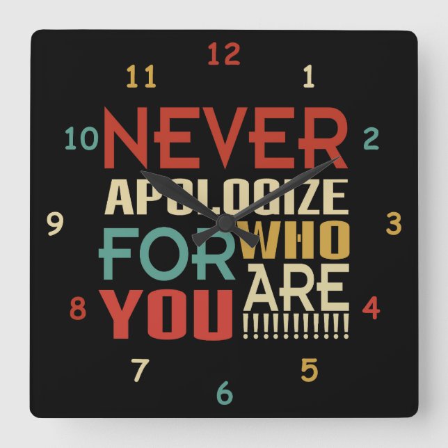 Never Apologise For Who You Are Square Wall Clock (Front)