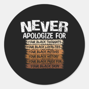 Never Apologise For Your Black Thoughts Black Hist Classic Round Sticker