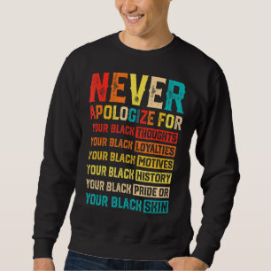 Never Apologise For Your Blackness  Black History  Sweatshirt