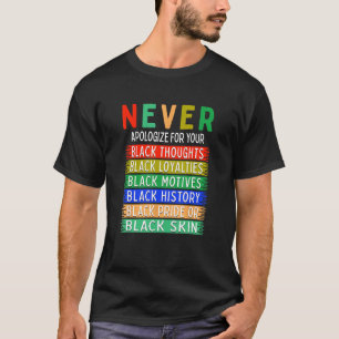 Never Apologise For Your Blackness - Black History T-Shirt