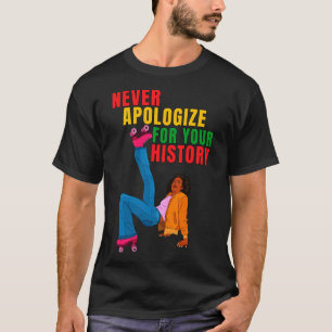 Never Apologise for Your History Roller Skater Nat T-Shirt