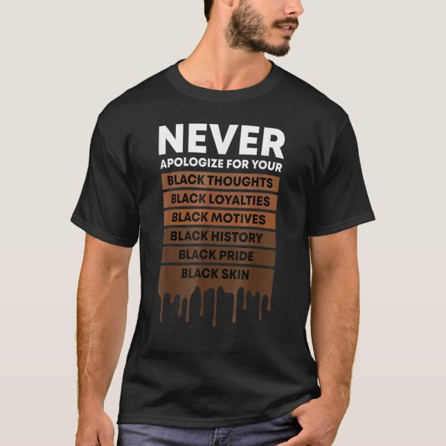 Never Apologize Black History Month BLM Melanin Pr T-Shirt (Front)