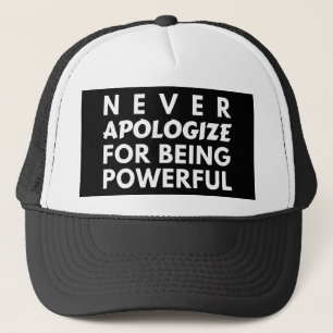 NEVER APOLOGIZE FOR BEING POWERFUL TRUCKER HAT