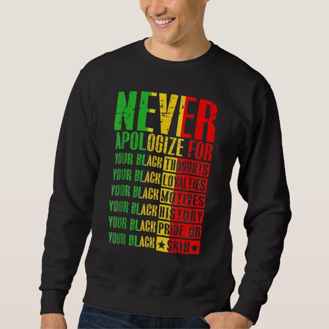 Never Apologize For Your Blackness Black History P Sweatshirt (Front)