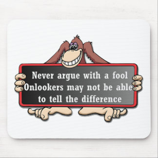 Never argue with a fool mouse pad