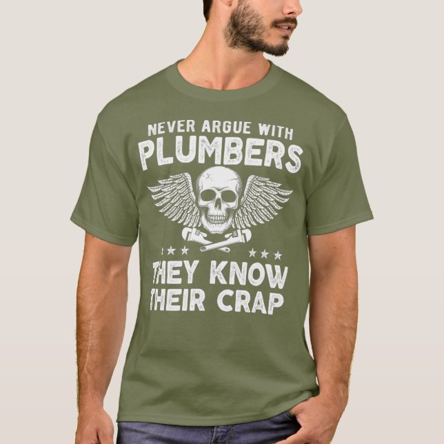 Never Argue With Plumbers Funny Plumber meme T-Shirt (Front)
