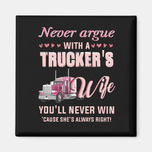 Never Aruge With A Trucker's Wife You'll never win Magnet