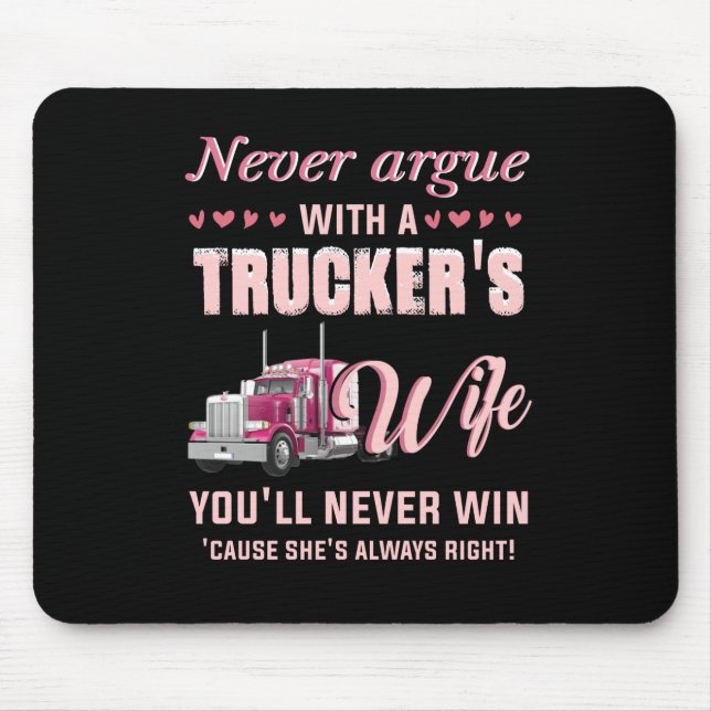 Never Aruge With A Trucker's Wife You'll never win Mouse Pad (Front)