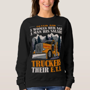 Never Ask Truckers Their Eta Semi Big Rig Truck Dr Sweatshirt
